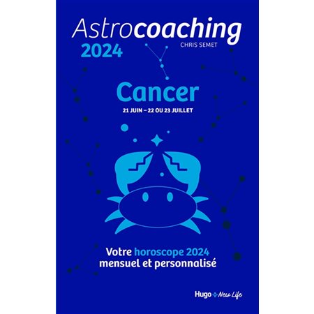 Astrocoaching 2024 : Cancer, 21 juin-22 ou 23 juillet : Votre horoscope mensuel et personnalisé : Esotérisme