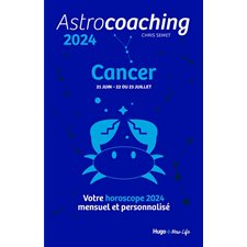 Astrocoaching 2024 : Cancer, 21 juin-22 ou 23 juillet : Votre horoscope mensuel et personnalisé : Esotérisme