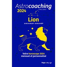 Astrocoaching 2024 : Lion, 22 ou 23 juillet-22 ou 23 août : Votre horoscope mensuel et personnalisé : Esotérisme