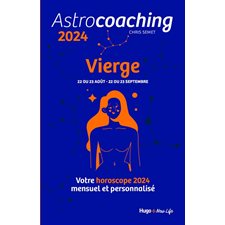 Astrocoaching 2024 : Vierge, 22 ou 23 août-22 ou 23 septembre : Votre horoscope mensuel et personnalisé : Esotérisme
