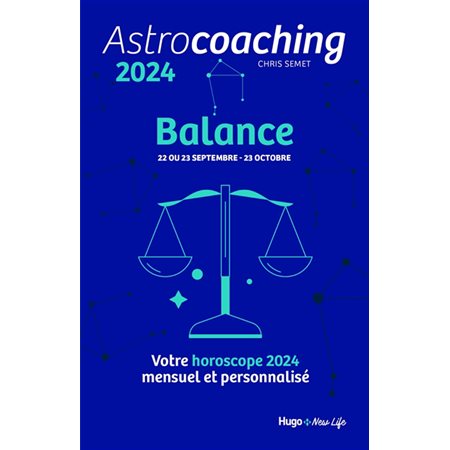 Astrocoaching 2024 : Balance, 22 ou 23 septembre-23 octobre : Votre horoscope mensuel et personnalisé : Esotérisme