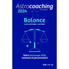 Astrocoaching 2024 : Balance, 22 ou 23 septembre-23 octobre : Votre horoscope mensuel et personnalisé : Esotérisme