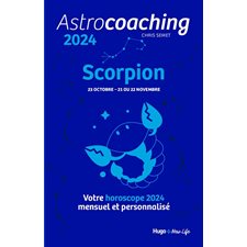 Astrocoaching 2024 : Scorpion, 23 octobre-21 ou 22 novembre : Votre horoscope mensuel et personnalisé : Esotérisme