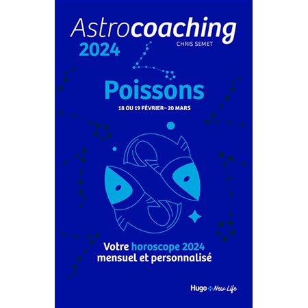 Astrocoaching 2024 : Poissons, 18 ou 19 février-20 mars : Votre horoscope mensuel et personnalisé : Esotérisme