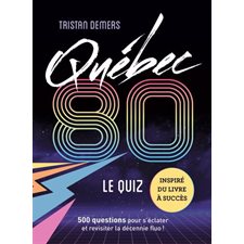 Québec 80 : Le quiz : 500 questions pour s'éclater et revisiter la décennie fluo !