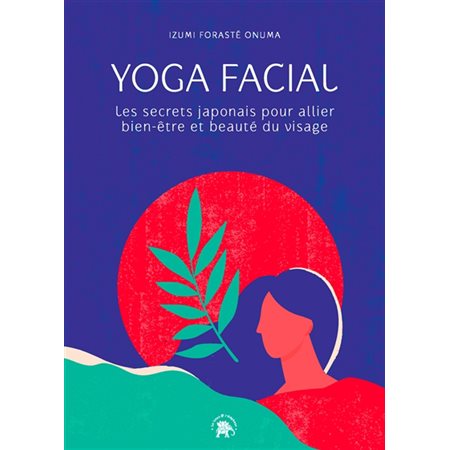 Yoga facial : Les secrets japonais pour allier bien-être et beauté du visage