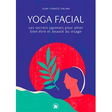 Yoga facial : Les secrets japonais pour allier bien-être et beauté du visage