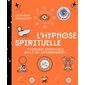 L'hypnose spirituelle : 7 voyages essentiels seul.e ou accompagné.e : Voies positives