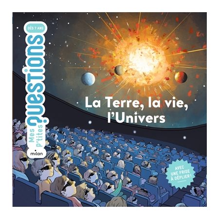 La Terre, la vie, l'Univers : Mes p'tites questions. Histoire : Dès 7 ans