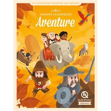 Aventure : 6 grands classiques, Littérature : Quelle histoire : Le compte de Monte-Cristo; Croc-Blanc; Don Quichotte; Moby Dick; Robinson Crusoé; Le tour du monde en 80 jours