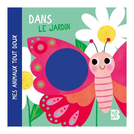 Dans le jardin : Mes animaux tout doux : 12 mois et + : Livre cartonné