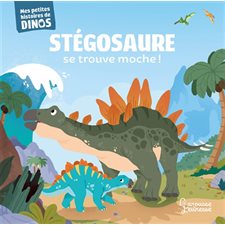 Stégosaure se trouve moche ! : Mes petites histoires de dinos : Couverture rigide