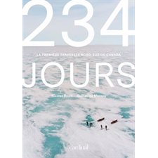 234 jours : La première traversée Nord-Sud du Canada