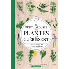 Le petit Larousse des plantes qui guérissent : 500 plantes et leurs remèdes : Petit Larousse de