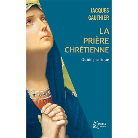 La Prière chrétienne (FP) : Guide pratique