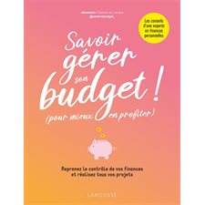 Savoir gérer son budget ! (pour mieux en profiter) : Reprenez le contrôle de vos finances et réalisez tous vos projets