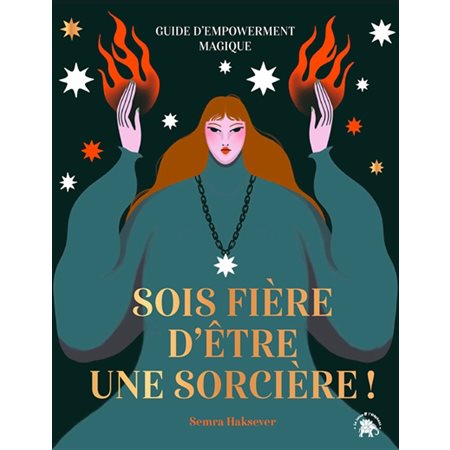 Sois fière d'être une sorcière ! : Guide d'empowerment magique