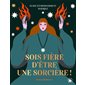 Sois fière d'être une sorcière ! : Guide d'empowerment magique