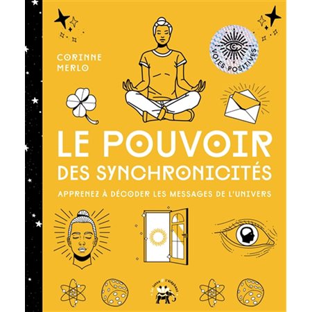 Le pouvoir des synchronicités : Apprenez à décoder les messages de l'Univers : Voies positives