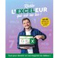 Révèle l'Exceleur qui est en toi ! : Tout pour devenir un vrai magicien du tableur !
