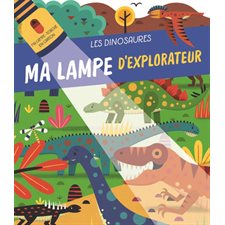 Les dinosaures : Ma lampe d'explorateur