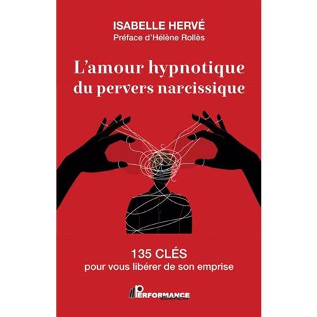 L'amour hypnotique du pervers narcissique : 135 clés pour vous libérer de son emprise