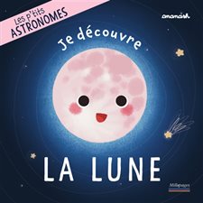 Je découvre la Lune : Les p'tits astronomes : Livre cartonné