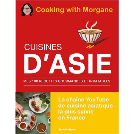 Cuisines d'Asie : Mes 100 recettes gourmandes et inratables