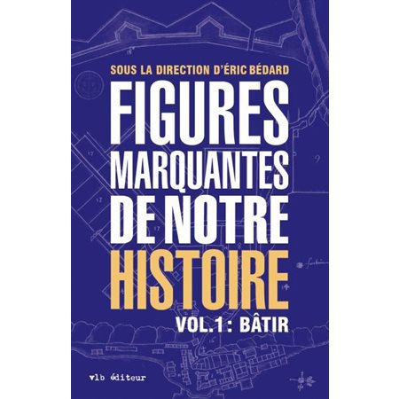 Figures marquantes de notre histoire T.01 : Bâtir