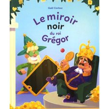 Le miroir noir du roi Grégor : Ma petite vache a mal aux pattes : 6-8