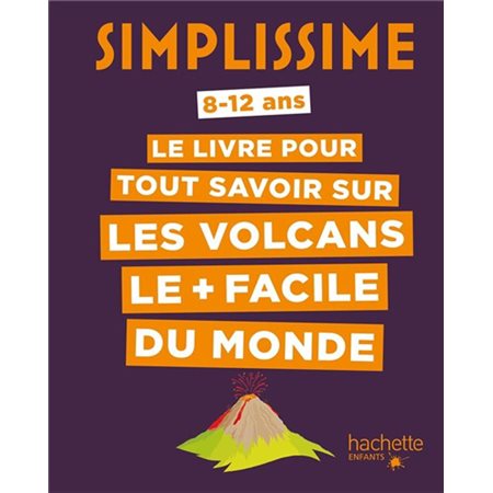 Le livre pour tout savoir sur les volcans le + facile du monde : 8-12 ans : Simplissime