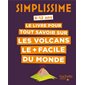 Le livre pour tout savoir sur les volcans le + facile du monde : 8-12 ans : Simplissime