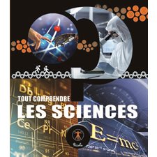 Les sciences : Tout comprendre : Nouvelle édition