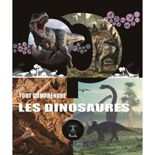 Les dinosaures : Tout comprendre : Nouvelle édition