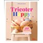 Tricoter happy : 20 modèles femmes, du 34 au 52 : Mode, déco, accessoires