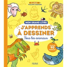 J'apprends à dessiner tous les animaux : Mon grand livre : Mon grand livre de dessin