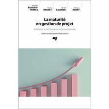 La maturité en gestion de projet : Améliorer la performance organisationnelle