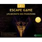 Escape game : Les secrets des pharaons : Le trésor perdu de Ramsès II, le mystère Hatshepsout, la prémonition d'Akhenaton