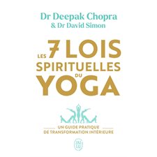 Les 7 lois spirituelles du yoga (FP) : Un guide pratique de transformation intérieure : J'ai lu. Bien-être