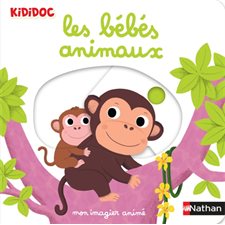 Les bébés animaux : Mon imagier animé : Kididoc. 1-3 ans : Livre cartonné