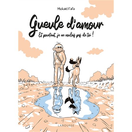 Gueule d'amour : Et pourtant, je ne voulais pas de toi ! : Un chien chez moi ? : Bande dessinée