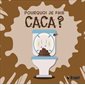 Pourquoi je fais caca ? : Pourquoi ?