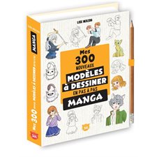 Manga : Mes 300 nouveaux modèles à dessiner en pas à pas : À partir de 8 ans