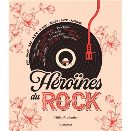 Héroïnes du rock : Pop, rock, rap, r'n'b, house, blues, jazz, reggae