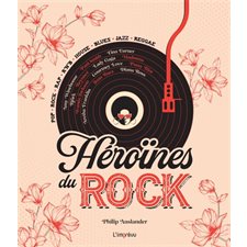 Héroïnes du rock : Pop, rock, rap, r'n'b, house, blues, jazz, reggae