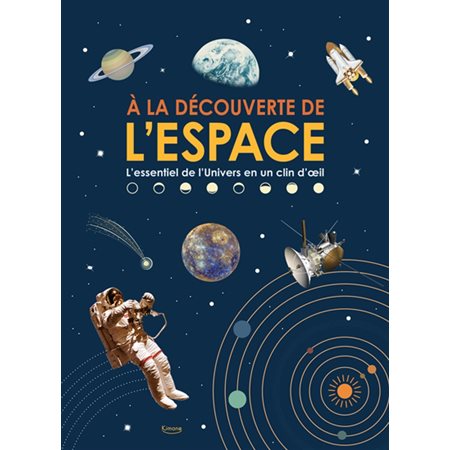 A la découverte de l'espace : L'essentiel de l'Univers en un clin d'oeil