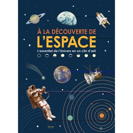 A la découverte de l'espace : L'essentiel de l'Univers en un clin d'oeil