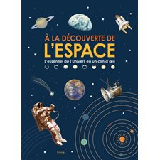 A la découverte de l'espace : L'essentiel de l'Univers en un clin d'oeil