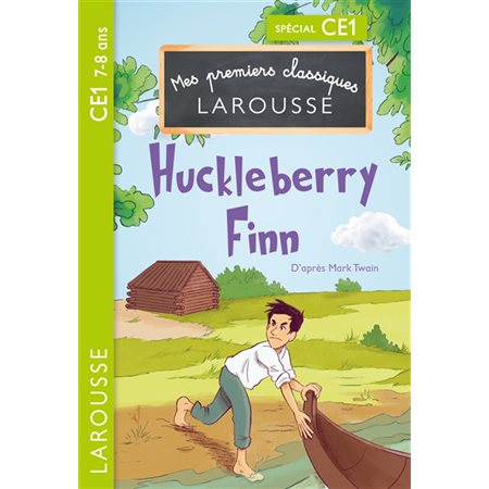 Huckleberry Finn : Spécial CE1, 7-8 ans : Mes premiers classiques Larousse : 6-8