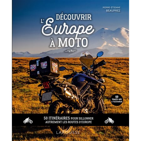 Découvrir l'Europe à moto : 50 itinéraires pour sillonner autrement les routes d'Europe